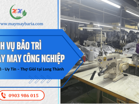 Dịch vụ bảo trì máy may công nghiệp Giá Rẻ - Uy Tín – Thợ Giỏi tại Long Thành